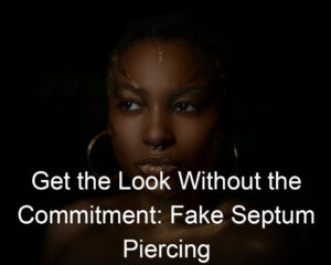 Get the Look Without the Commitment: Fake Septum Piercing