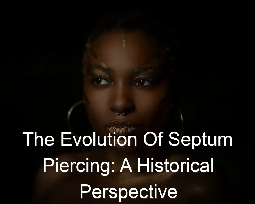 The Evolution Of Septum Piercing: A Historical Perspective