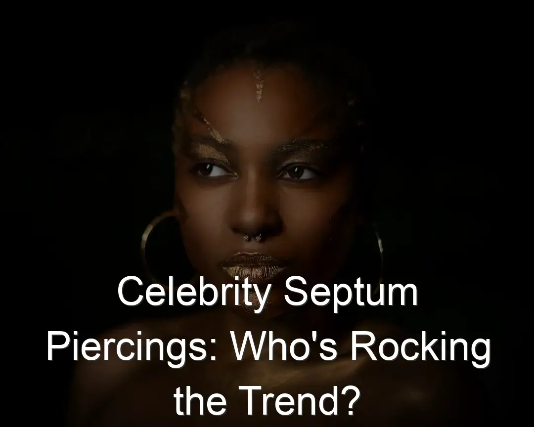 Celebrity Septum Piercings: Who's Rocking the Trend?