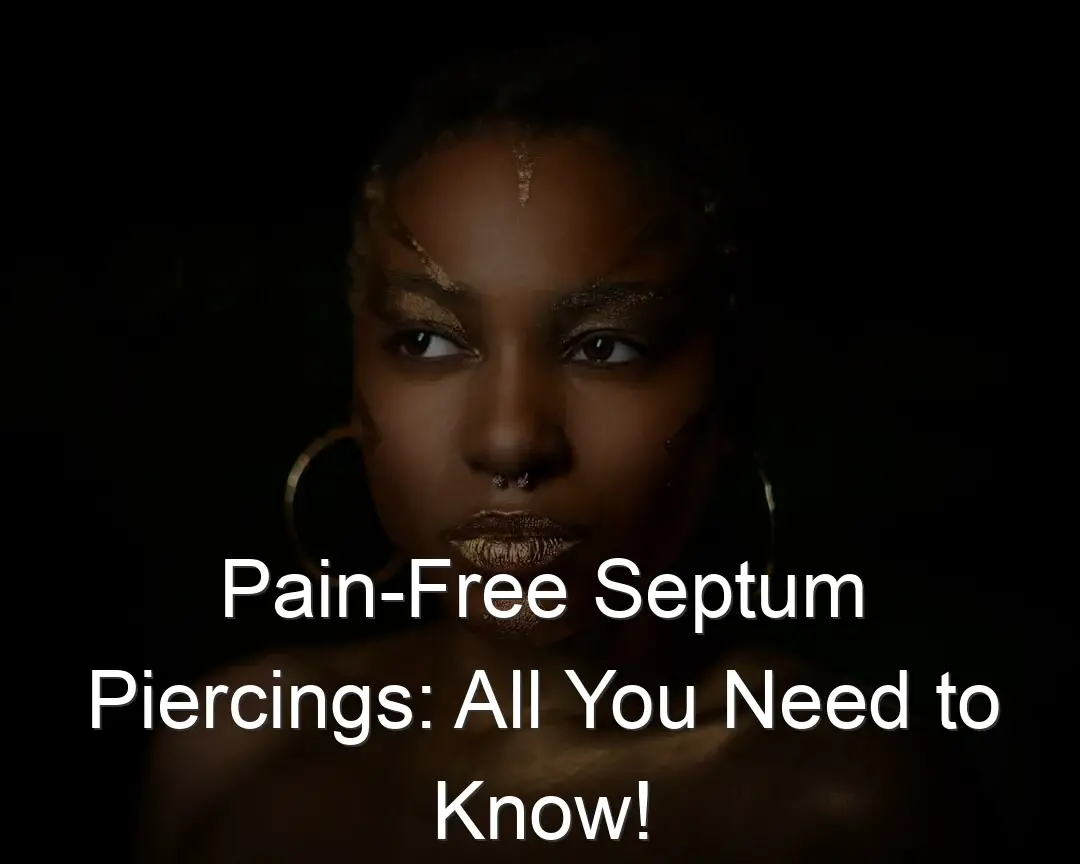 Pain-Free Septum Piercings: All You Need to Know!