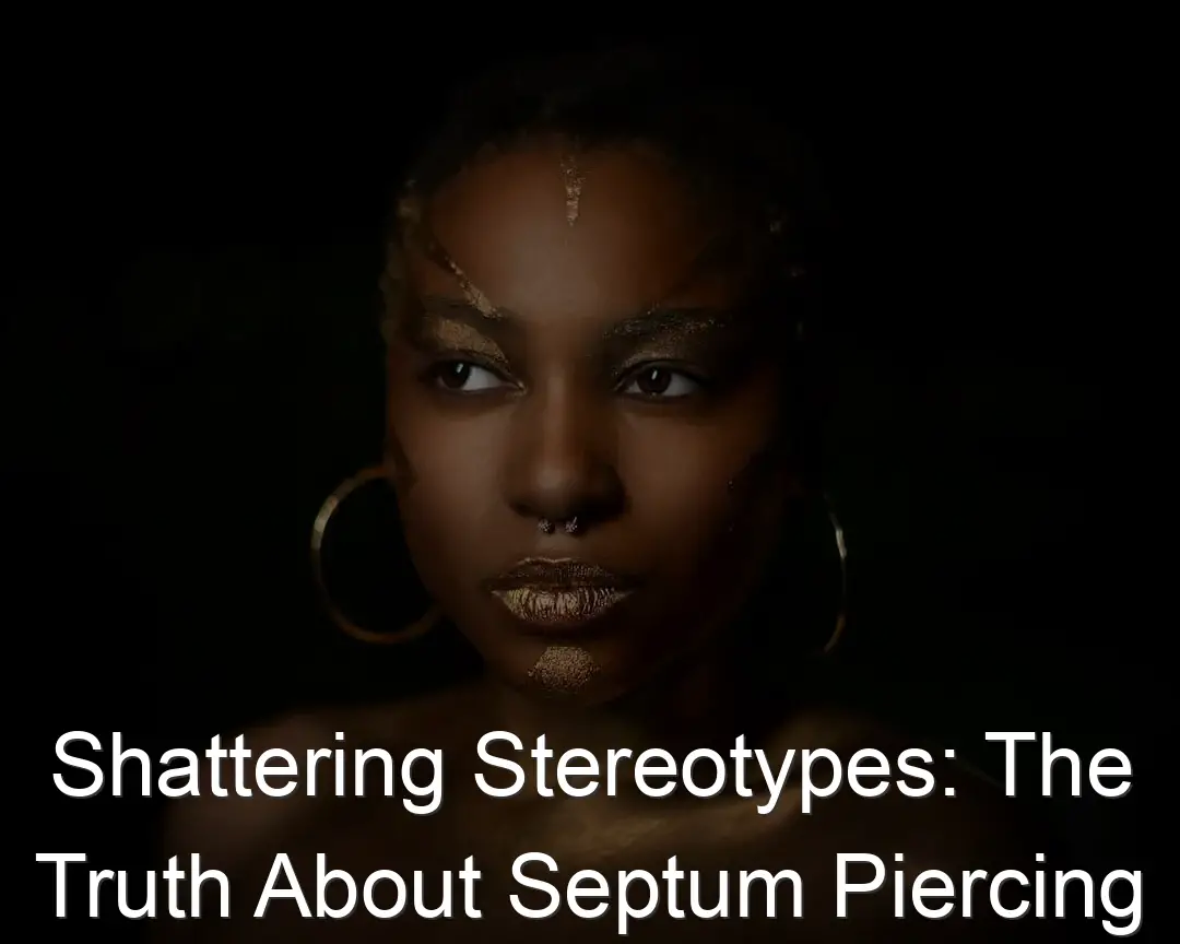Shattering Stereotypes: The Truth About Septum Piercing